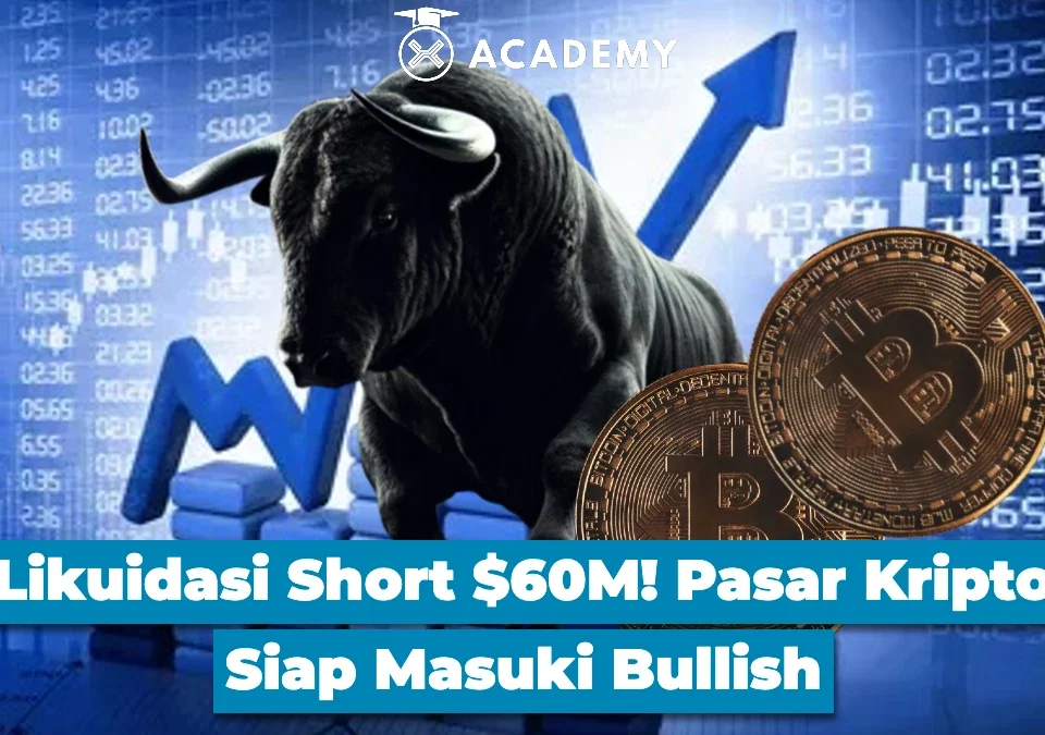 Likuidasi Short $60M! Pasar Kripto Siap Masuki Bullish