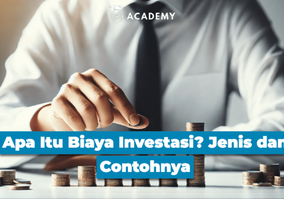 Apa Itu Biaya Investasi? Jenis dan Contohnya