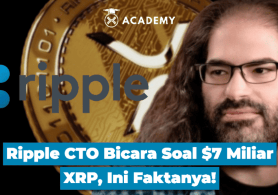 Ripple CTO Bicara Soal $7 Miliar XRP, Ini Faktanya!