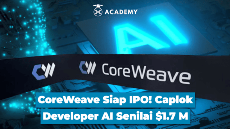 CoreWeave Siap IPO! Caplok Developer AI Senilai $1.7 M
