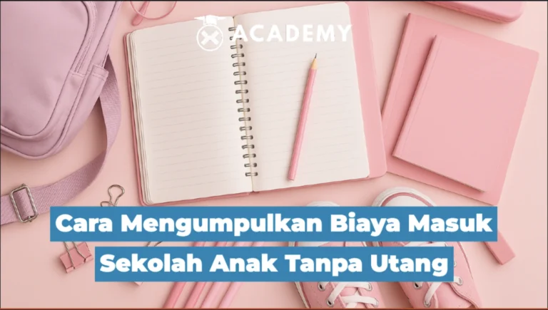 3 Cara Mengumpulkan Biaya Masuk Sekolah Anak Tanpa Utang, Gimana Caranya?