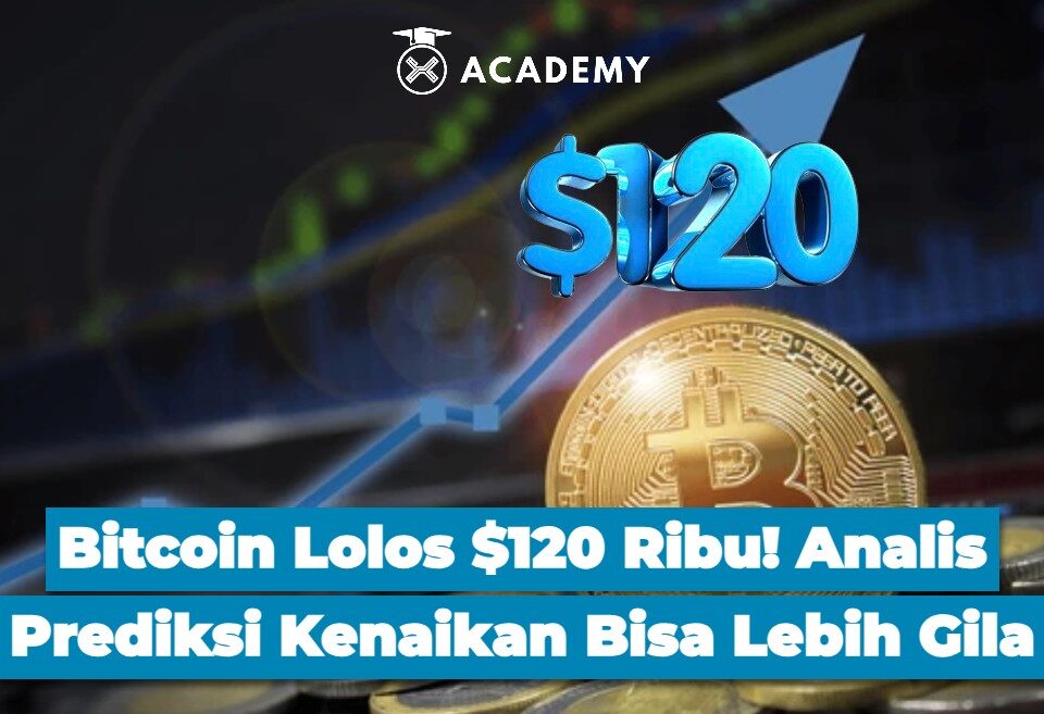 Bitcoin Lolos $120 Ribu! Analis Prediksi Kenaikan Bisa Lebih Gila