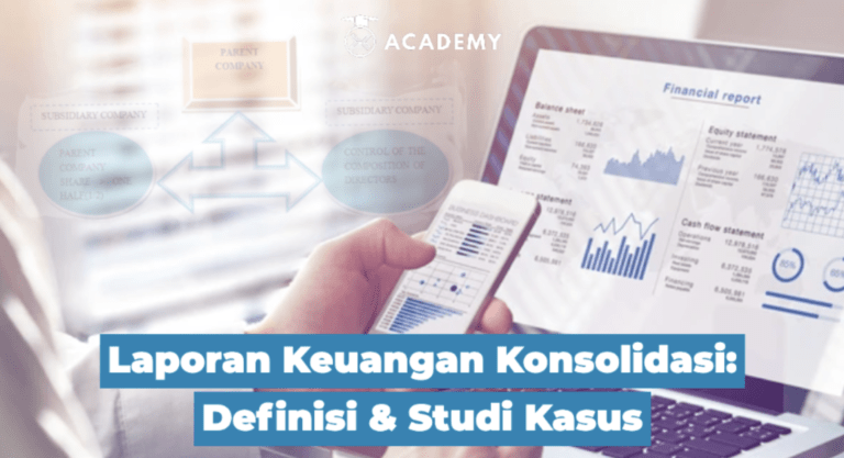 Laporan Keuangan Konsolidasi: Definisi & Studi Kasus
