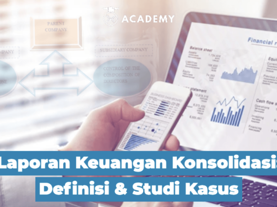 Laporan Keuangan Konsolidasi: Definisi & Studi Kasus