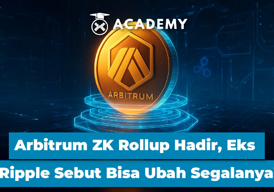 Arbitrum ZK Rollup Hadir, Eks Ripple Sebut Bisa Ubah Segalanya!
