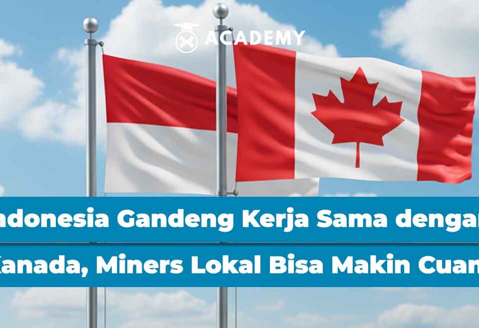 Indonesia Gandeng Kerja Sama dengan Kanada, Miners Lokal Bisa Makin Cuan?