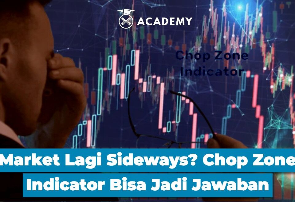 Market Lagi Sideways? Chop Zone Indicator Bisa Jadi Jawaban