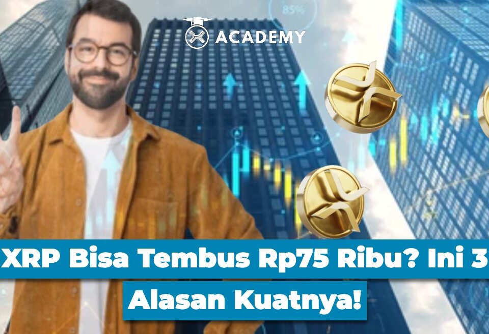 XRP Bisa Tembus Rp75 Ribu? Ini 3 Alasan Kuatnya!