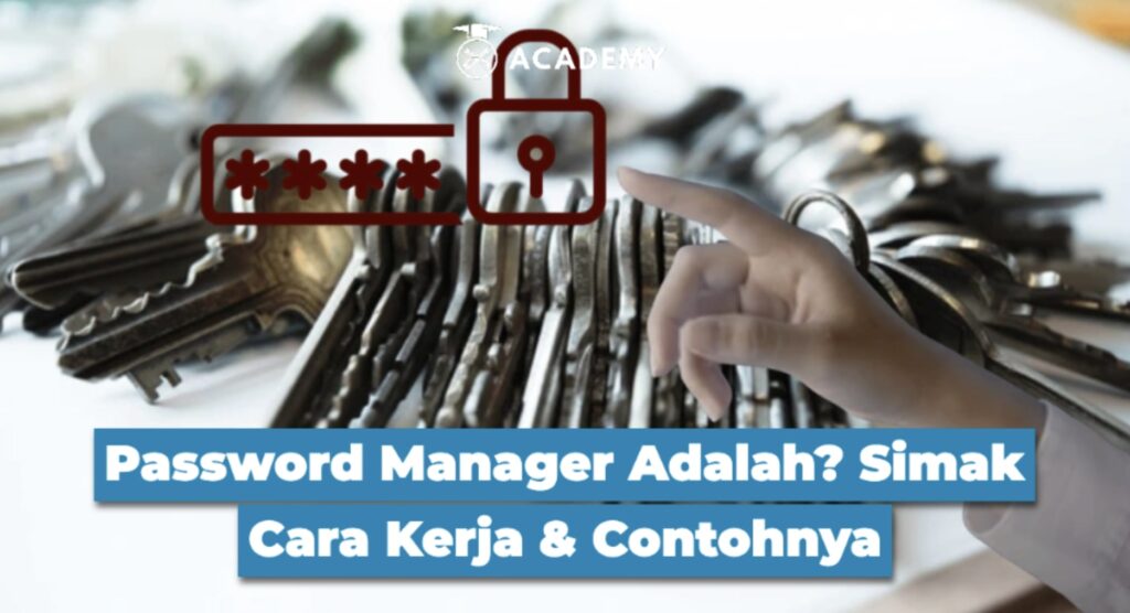Password Manager Adalah? Simak Cara Kerja & Contohnya