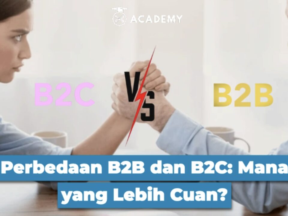Perbedaan B2B dan B2C: Mana yang Lebih Cuan?