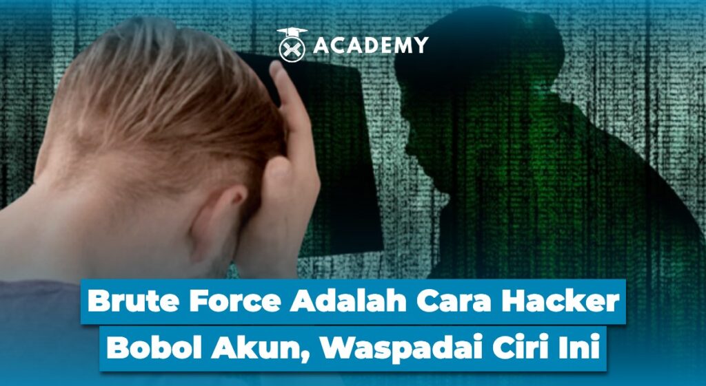 Brute Force Adalah Cara Hacker Bobol Akun, Waspadai Ciri Ini