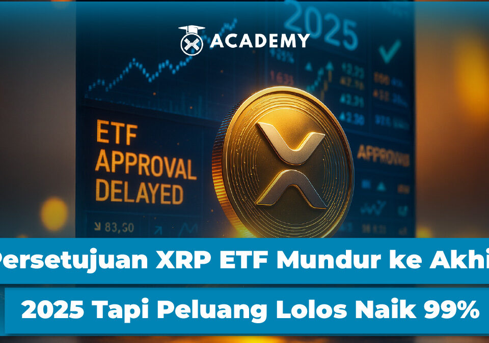Persetujuan XRP ETF Mundur ke Akhir 2025 Tapi Peluang Lolos Naik 99%