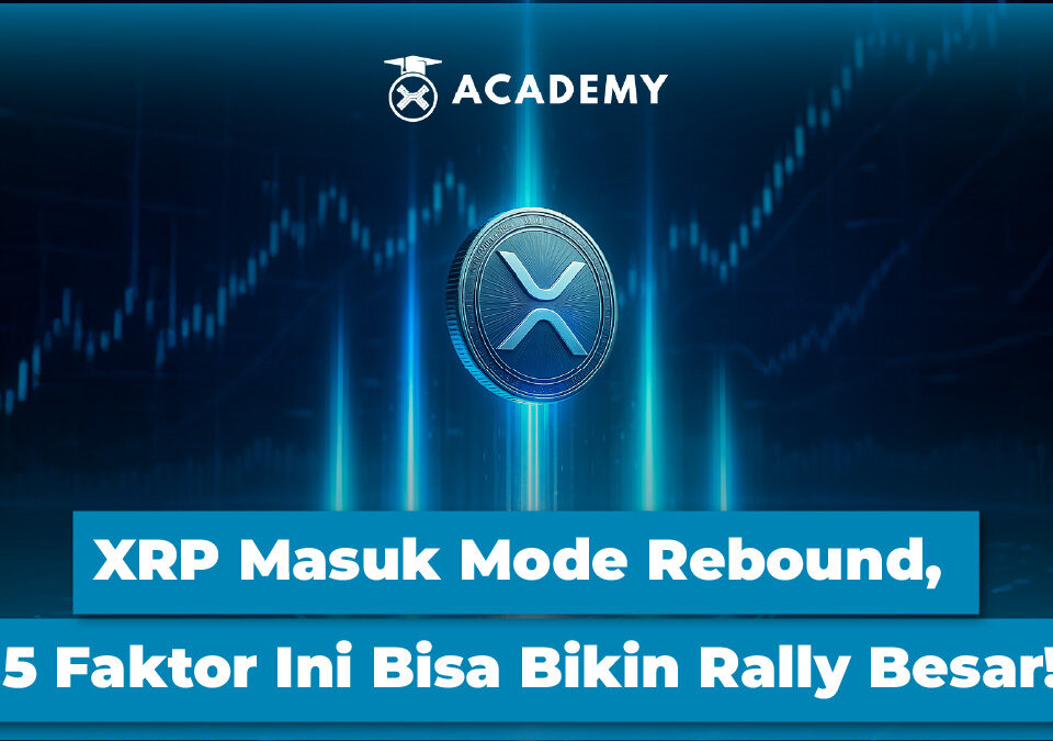 XRP Masuk Mode Rebound, 5 Faktor Ini Bisa Bikin Rally Besar!