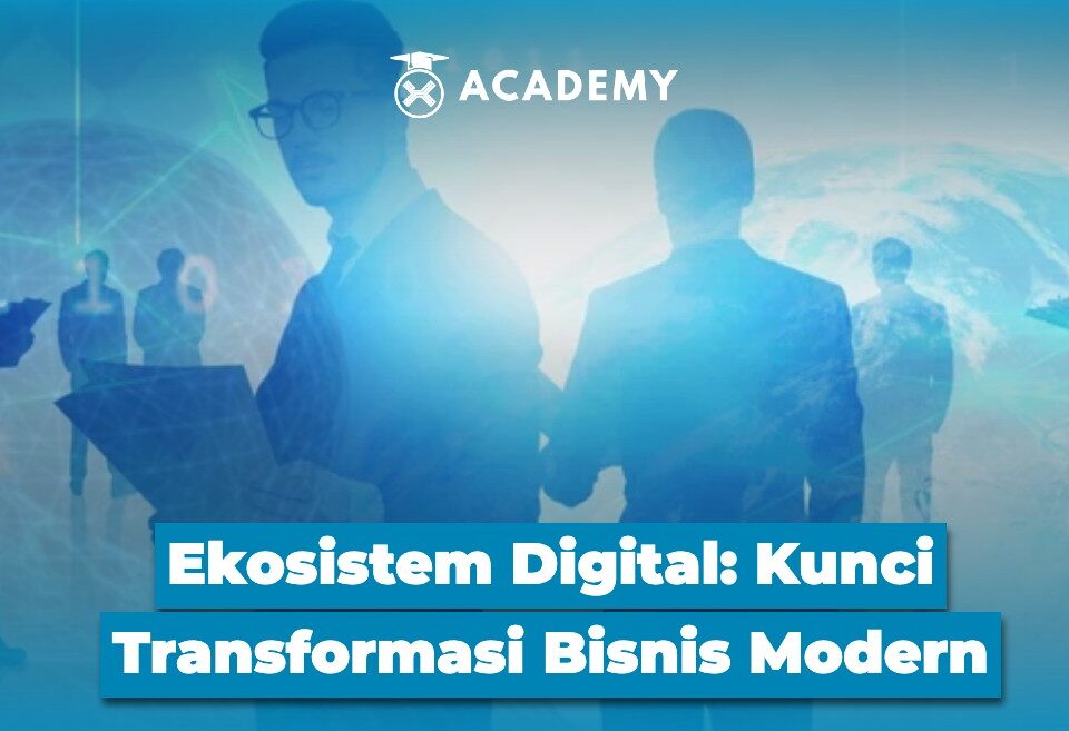 Ekosistem Digital Kunci Transformasi Bisnis Modern