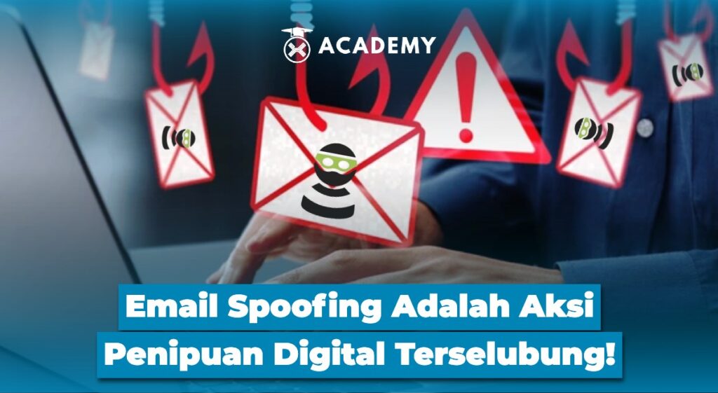 Email Spoofing Adalah Aksi Penipuan Digital Terselubung!