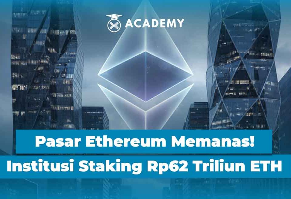 Pasar Ethereum Memanas! Institusi Staking Rp62 Triliun ETH