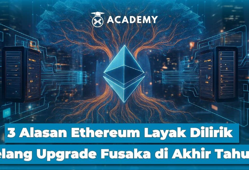3 Alasan Ethereum Layak Dilirik Jelang Upgrade Fusaka di Akhir Tahun