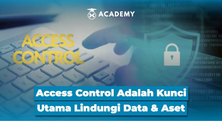Access Control Adalah Kunci Utama Lindungi Data & Aset