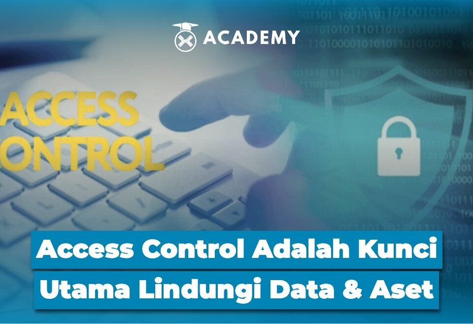 Access Control Adalah Kunci Utama Lindungi Data & Aset