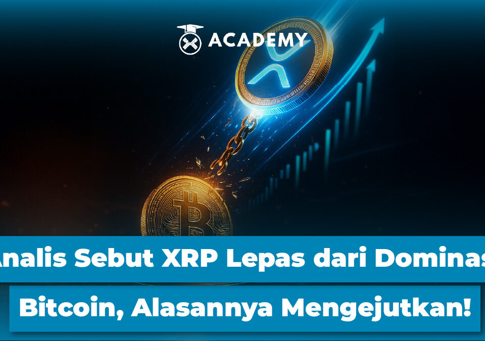 Analis Sebut XRP Lepas dari Dominasi Bitcoin, Alasannya Mengejutkan!