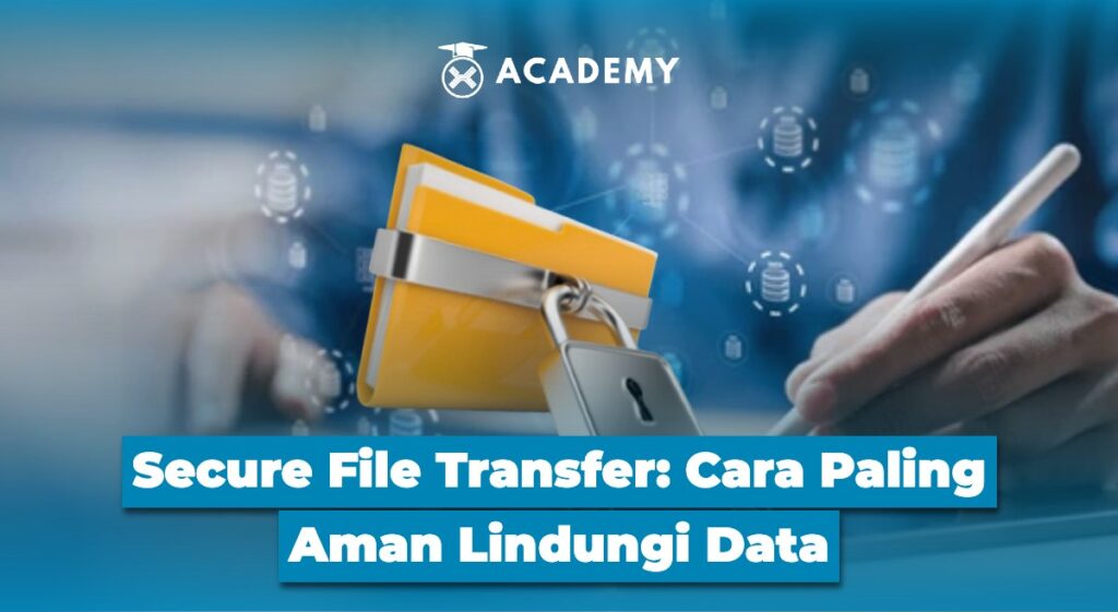 Secure File Transfer Cara Paling Aman Lindungi Data