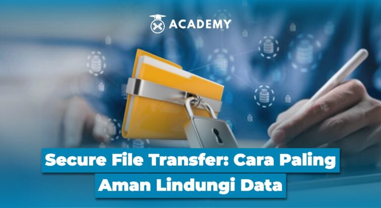 Secure File Transfer: Cara Paling Aman Lindungi Data