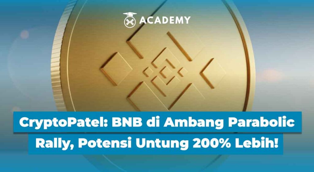 CryptoPatel: BNB di Ambang Parabolic Rally, Potensi Untung 200% Lebih!