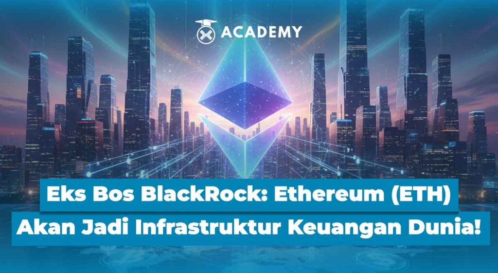 Eks Bos BlackRock: Ethereum (ETH) Akan Jadi Infrastruktur Keuangan Dunia!