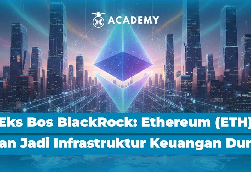 Eks Bos BlackRock: Ethereum (ETH) Akan Jadi Infrastruktur Keuangan Dunia!
