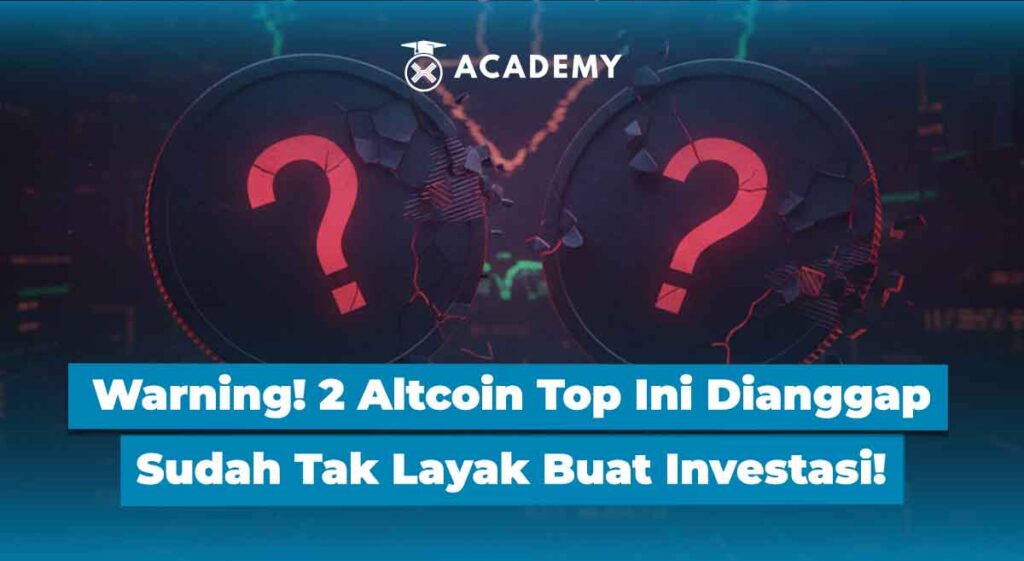Warning Keras, 2 Altcoin Top Ini Dianggap Sudah Tak Layak Buat Investasi!