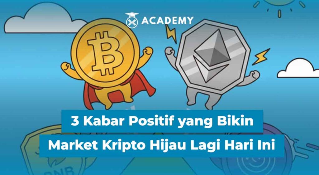 3 Kabar Positif yang Bikin Market Kripto Hijau Lagi Hari Ini
