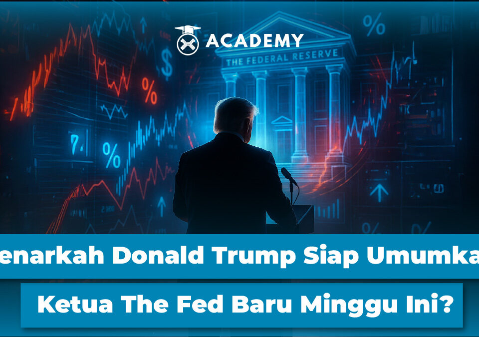 Benarkah Donald Trump Siap Umumkan Ketua The Fed Baru Minggu Ini?