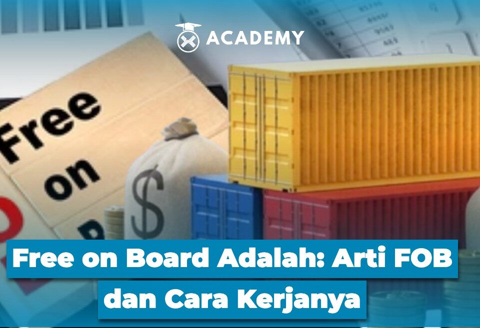 Free on Board Adalah Arti FOB dan Cara Kerjanya