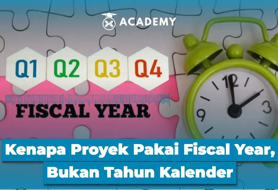 Kenapa Proyek Pakai Fiscal Year, Bukan Tahun Kalender