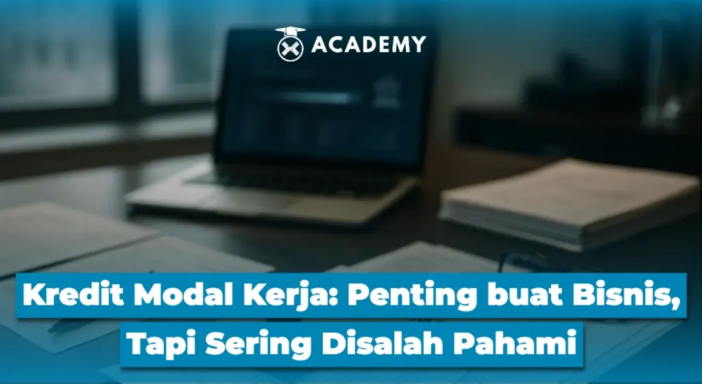 Kredit Modal Kerja Penting buat Bisnis, Tapi Sering Disalah Pahami