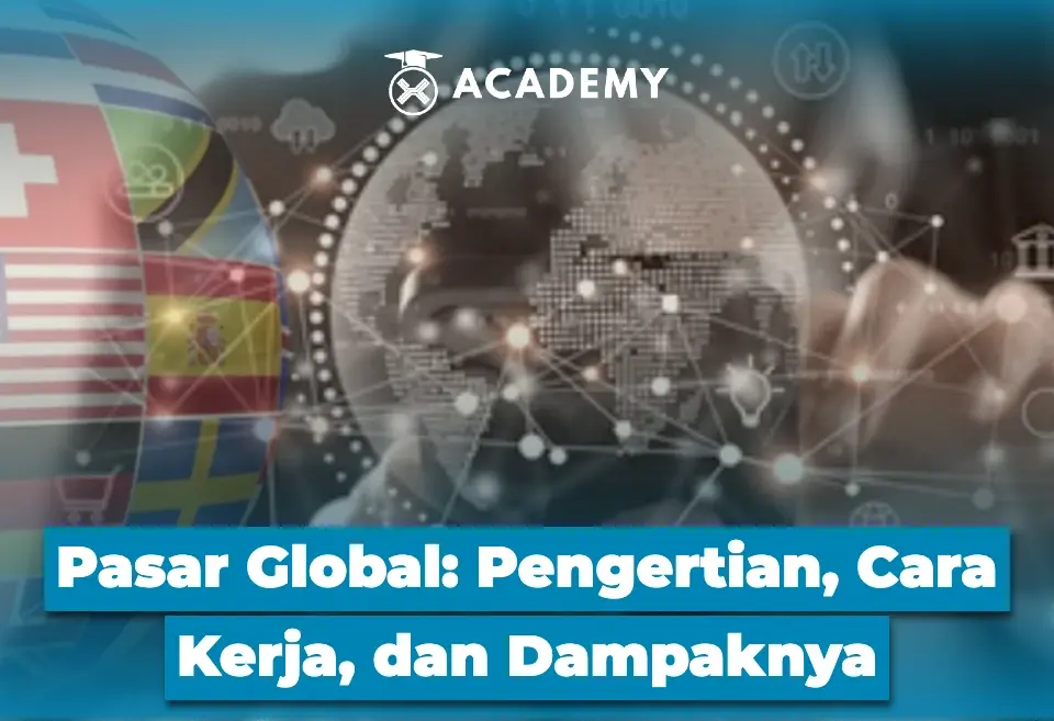 Pasar Global Pengertian, Cara Kerja, dan Dampaknya