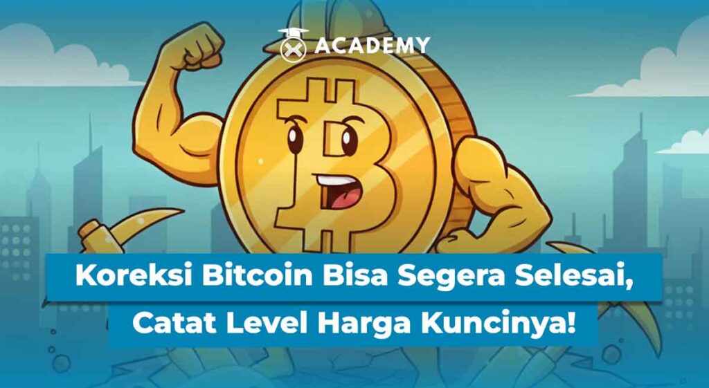 Koreksi Bitcoin Bisa Segera Selesai, Catat Level Harga Kuncinya!