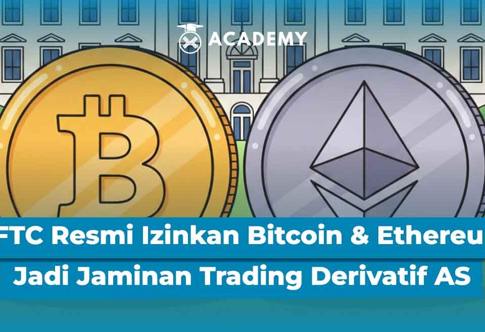 CFTC Resmi Izinkan Bitcoin & Ethereum Jadi Jaminan Trading Derivatif AS