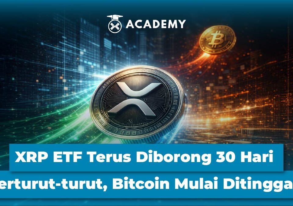 XRP ETF Diborong 30 Hari Berturut-turut, Bitcoin Mulai Ditinggalkan?