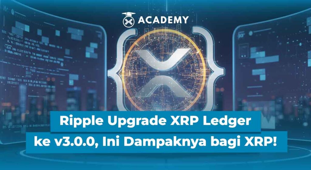 Ripple Upgrade XRP Ledger ke v3.0.0, Ini Dampaknya bagi XRP!