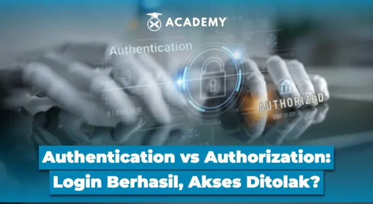 Authentication vs Authorization: Login Berhasil, Akses Ditolak?