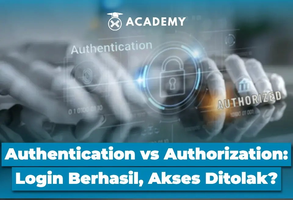 Authentication vs Authorization Login Berhasil, Akses Ditolak?