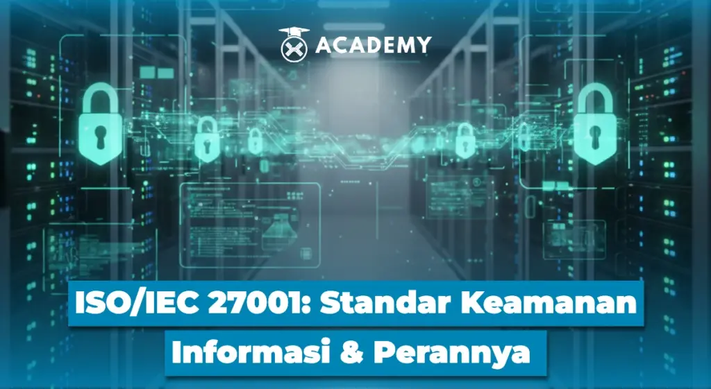 ISO:IEC 27001 Standar Keamanan Informasi dan Perannya di Industri Digital
