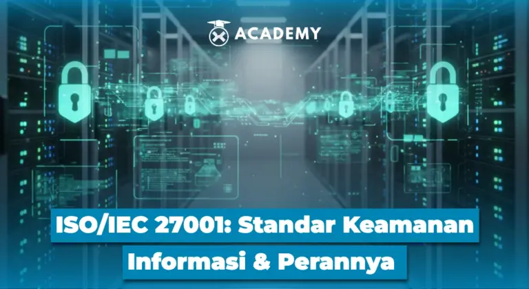 ISO/IEC 27001: Standar Keamanan Informasi & Perannya di Industri Digital