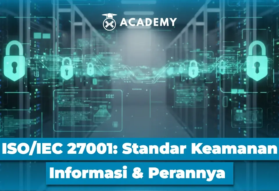 ISO:IEC 27001 Standar Keamanan Informasi dan Perannya di Industri Digital