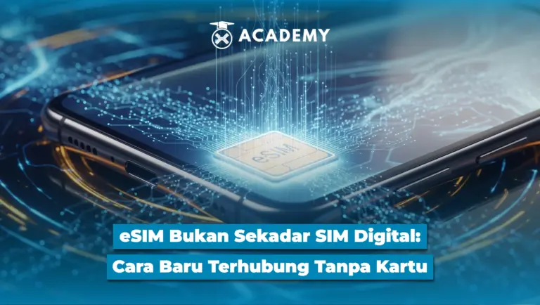 eSIM Bukan Sekadar SIM Digital: Cara Baru Terhubung Tanpa Kartu