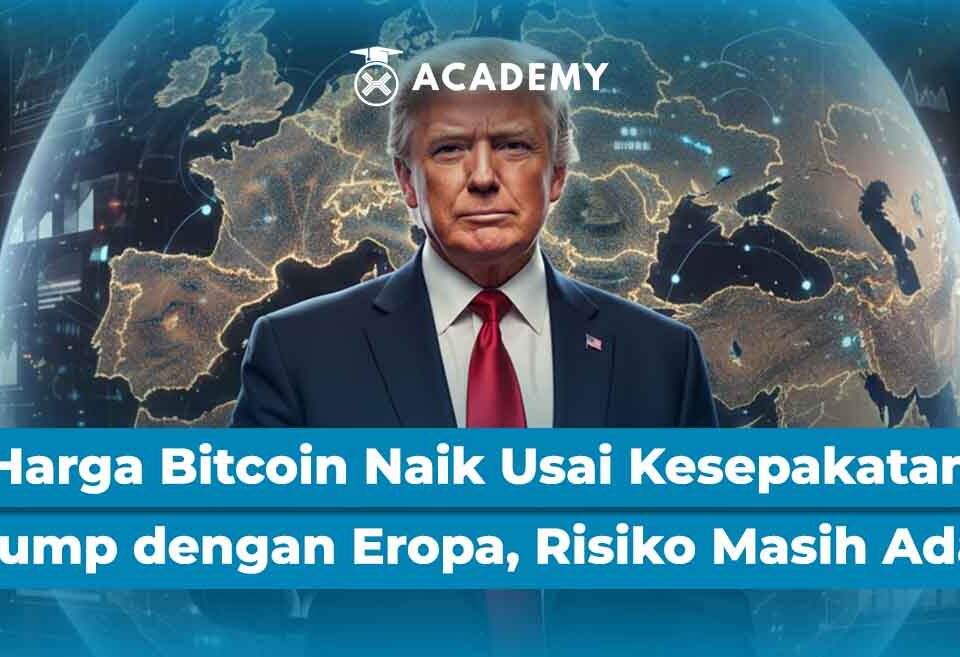 Harga Bitcoin Naik Usai Kesepakatan Trump dengan Eropa, Risiko Masih Ada?