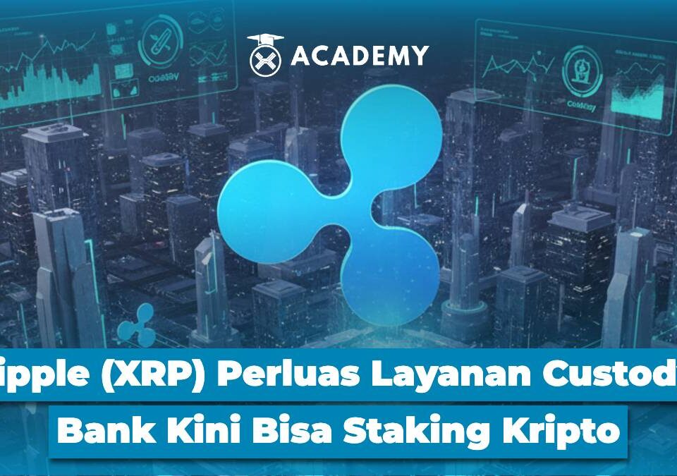 Ripple (XRP) Perluas Layanan Custody, Bank Kini Bisa Staking Kripto
