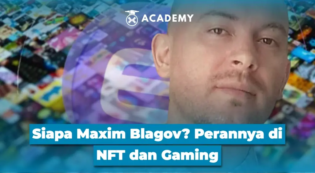 Siapa Maxim Blagov? Perannya di NFT dan Gaming