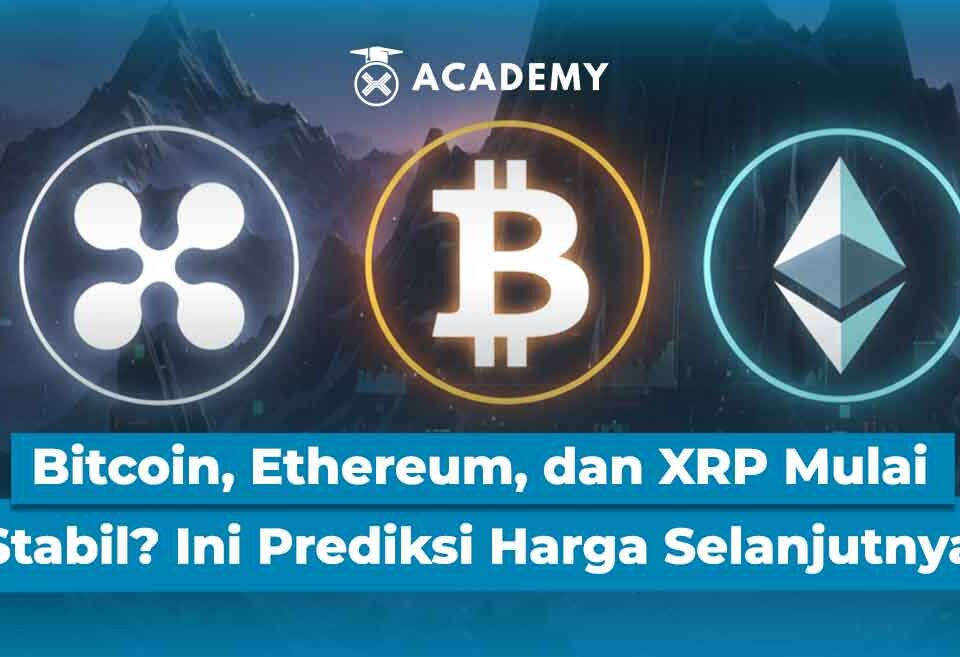 Bitcoin, Ethereum, dan XRP Mulai Stabil? Ini Prediksi Harga Selanjutnya